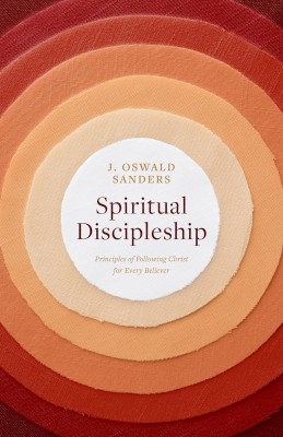 Spiritual Discipleship: Principles of Following Christ for Every Believer